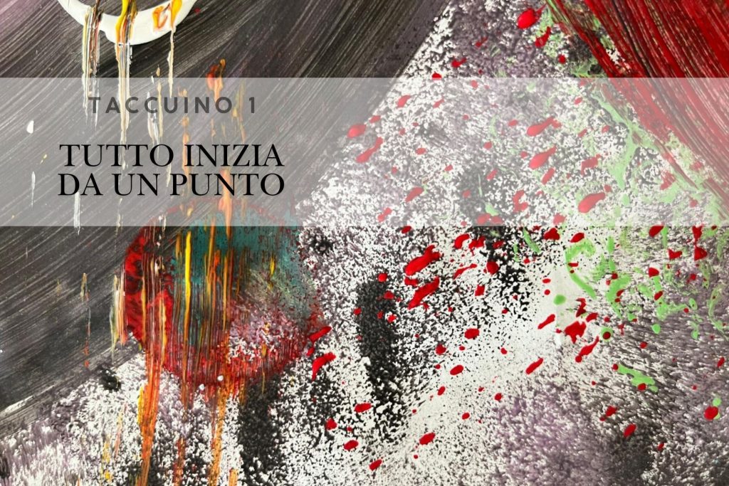Taccuino 1 – "Tutto inizia da un punto"